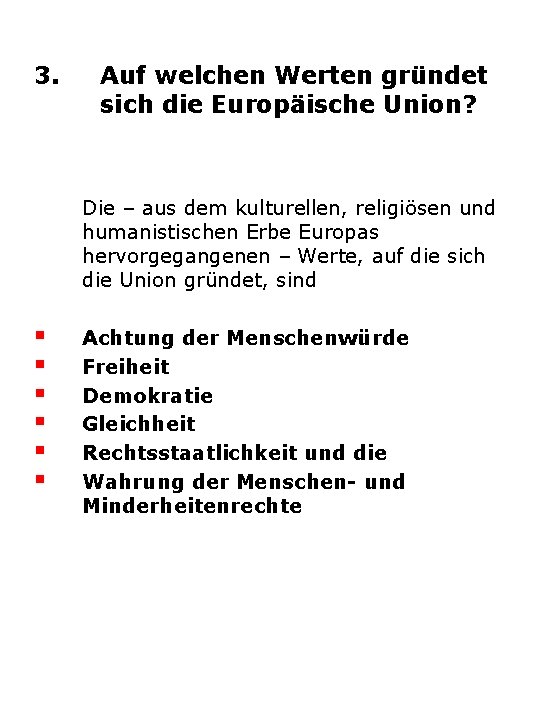 3. Auf welchen Werten gründet sich die Europäische Union? Die – aus dem kulturellen,