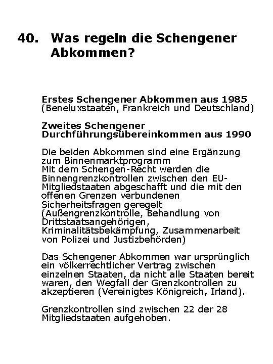 40. Was regeln die Schengener Abkommen? Erstes Schengener Abkommen aus 1985 (Beneluxstaaten, Frankreich und