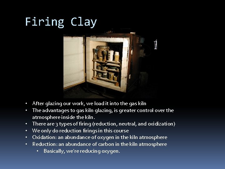 Firing Clay • After glazing our work, we load it into the gas kiln