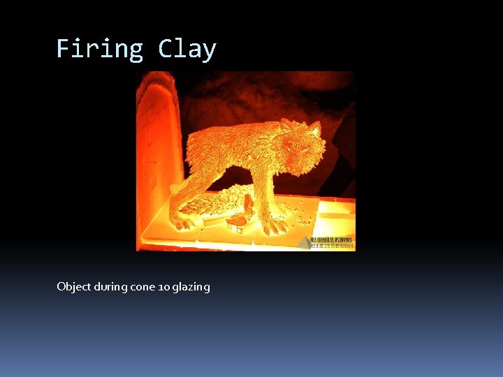 Firing Clay Object during cone 10 glazing 