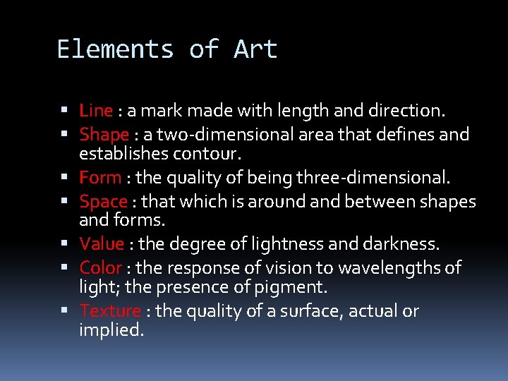 Elements of Art Line : a mark made with length and direction. Shape :