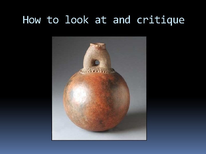 How to look at and critique 