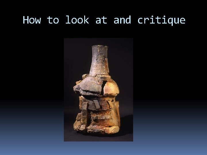 How to look at and critique 