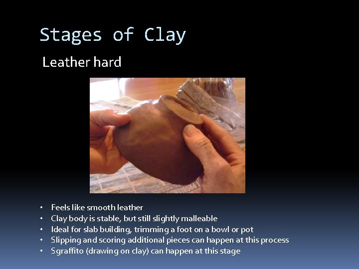 Stages of Clay Leather hard • • • Feels like smooth leather Clay body