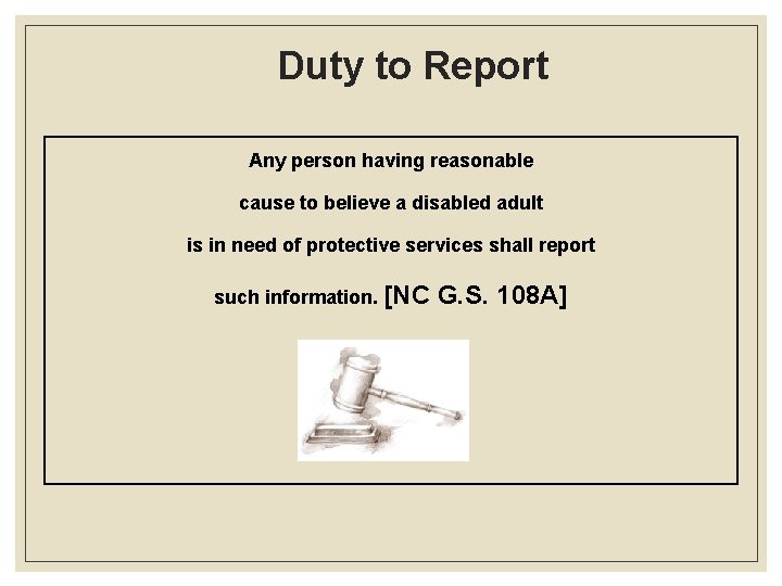 Duty to Report Any person having reasonable cause to believe a disabled adult is