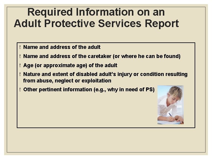 Required Information on an Adult Protective Services Report ! Name and address of the