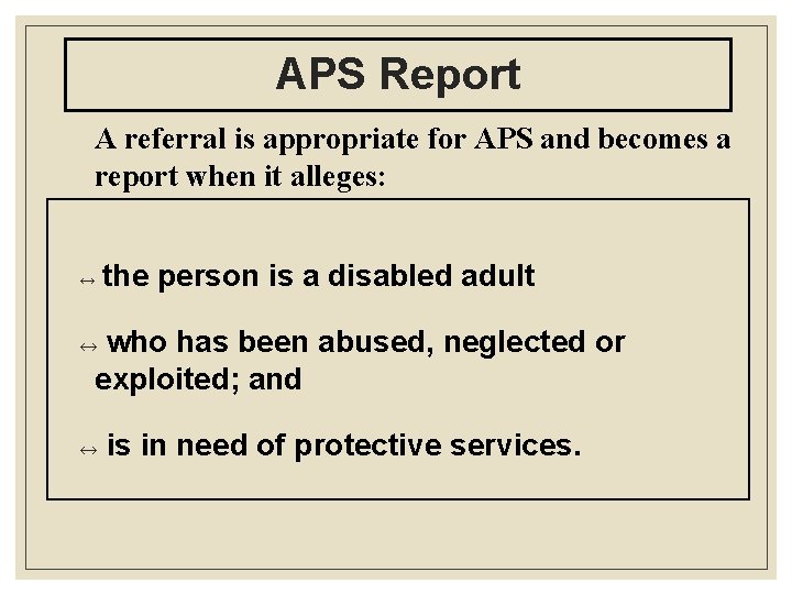 APS Report A referral is appropriate for APS and becomes a report when it
