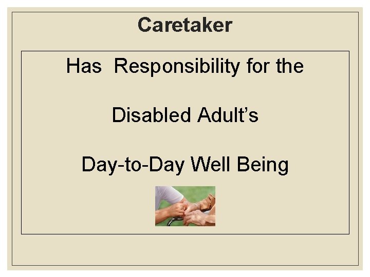 Caretaker Has Responsibility for the Disabled Adult’s Day-to-Day Well Being 