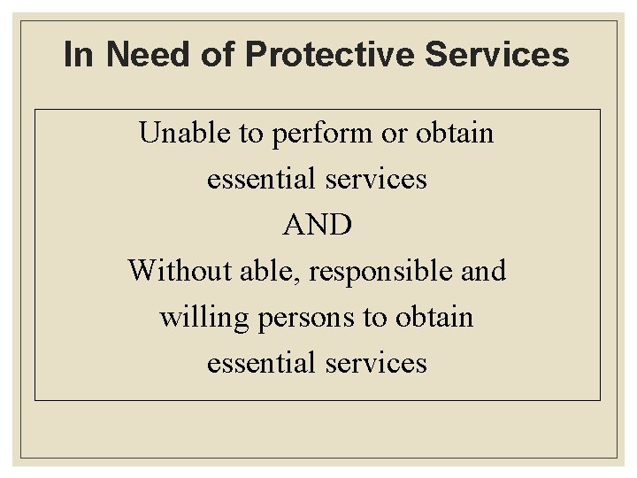 In Need of Protective Services Unable to perform or obtain essential services AND Without