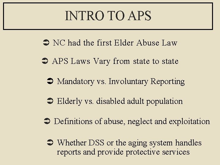 INTRO TO APS Ü NC had the first Elder Abuse Law Ü APS Laws