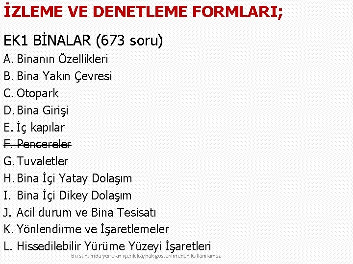 İZLEME VE DENETLEME FORMLARI; EK 1 BİNALAR (673 soru) A. Binanın Özellikleri B. Bina