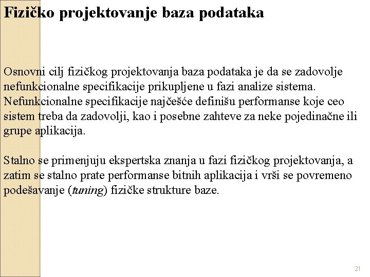 Fizičko projektovanje baza podataka Osnovni cilj fizičkog projektovanja baza podataka je da se zadovolje