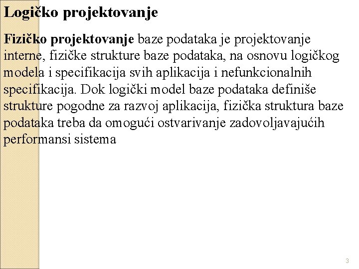 Logičko projektovanje Fizičko projektovanje baze podataka je projektovanje interne, fizičke strukture baze podataka, na