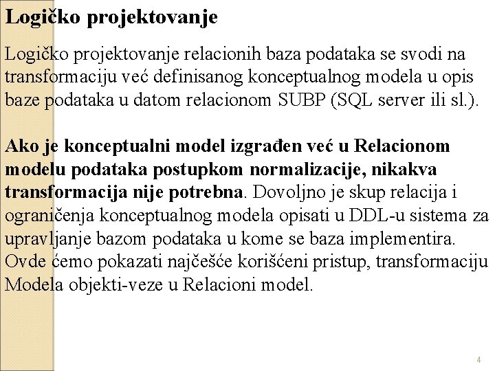 Logičko projektovanje relacionih baza podataka se svodi na transformaciju već definisanog konceptualnog modela u