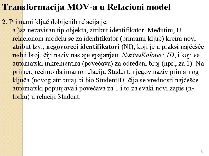 Transformacija MOV-a u Relacioni model 2. Primarni ključ dobijenih relacija je: a. )za nezavisan