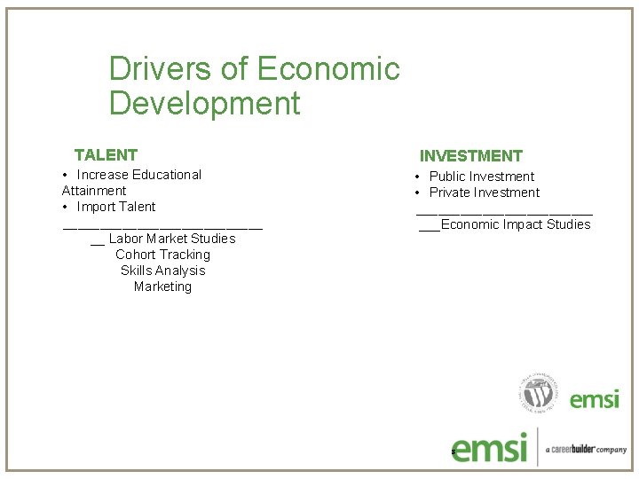 Drivers of Economic Development TALENT • Increase Educational Attainment • Import Talent ______________ __