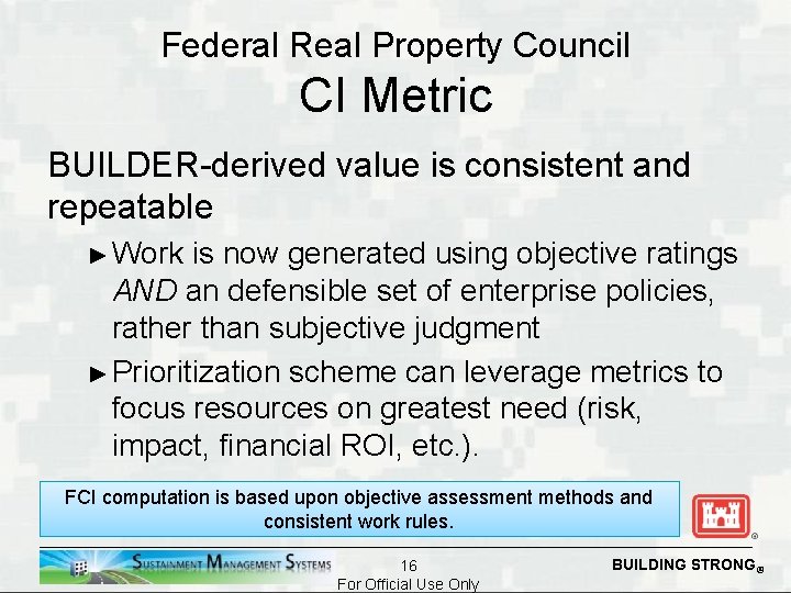 Federal Real Property Council CI Metric BUILDER-derived value is consistent and repeatable ► Work