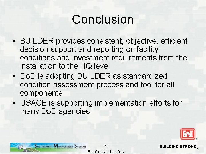 Conclusion § BUILDER provides consistent, objective, efficient decision support and reporting on facility conditions