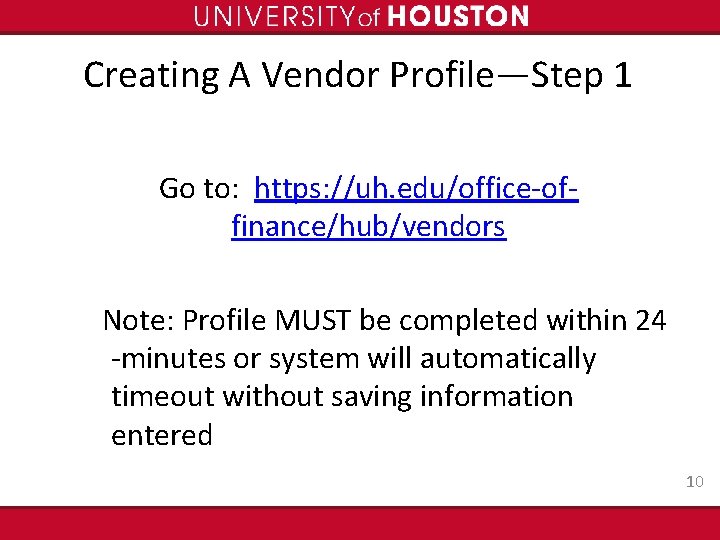 Creating A Vendor Profile—Step 1 Go to: https: //uh. edu/office-offinance/hub/vendors Note: Profile MUST be