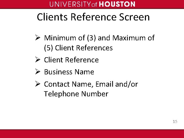 Clients Reference Screen Ø Minimum of (3) and Maximum of (5) Client References Ø