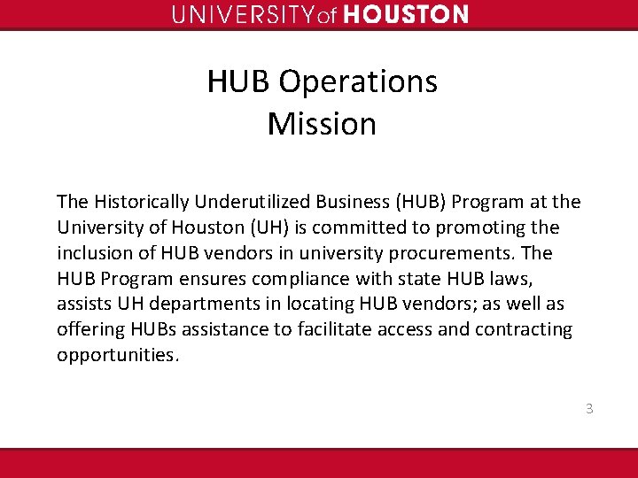 HUB Operations Mission The Historically Underutilized Business (HUB) Program at the University of Houston