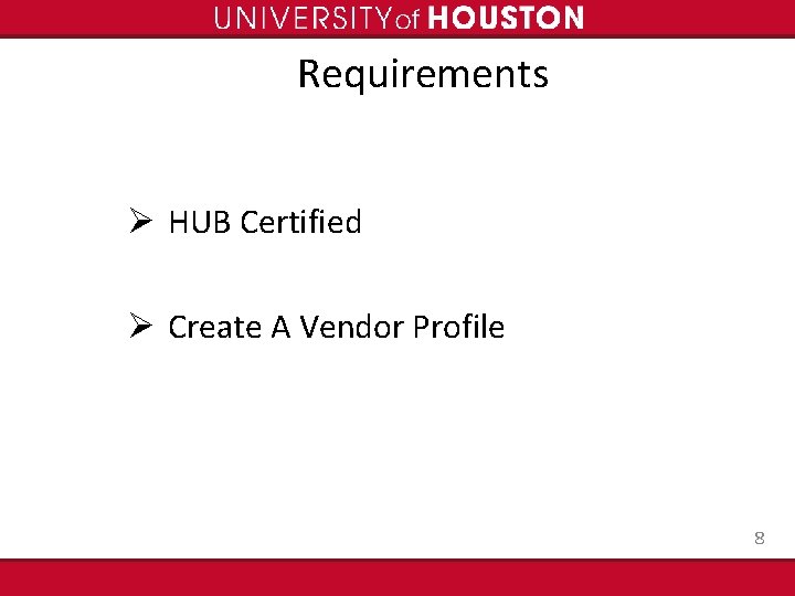Requirements Ø HUB Certified Ø Create A Vendor Profile 8 