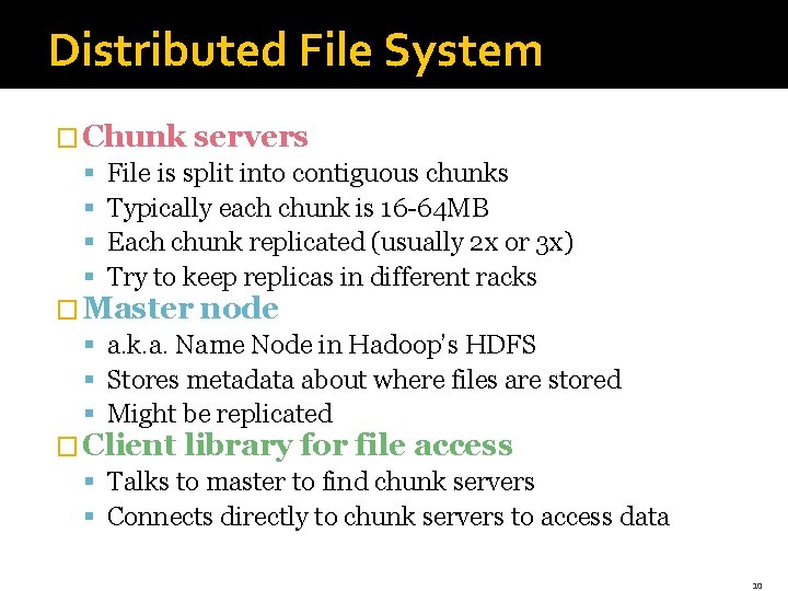 Distributed File System � Chunk servers § File is split into contiguous chunks §