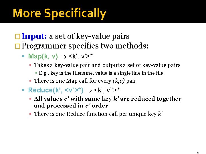 More Specifically � Input: a set of key-value pairs � Programmer specifies two methods: