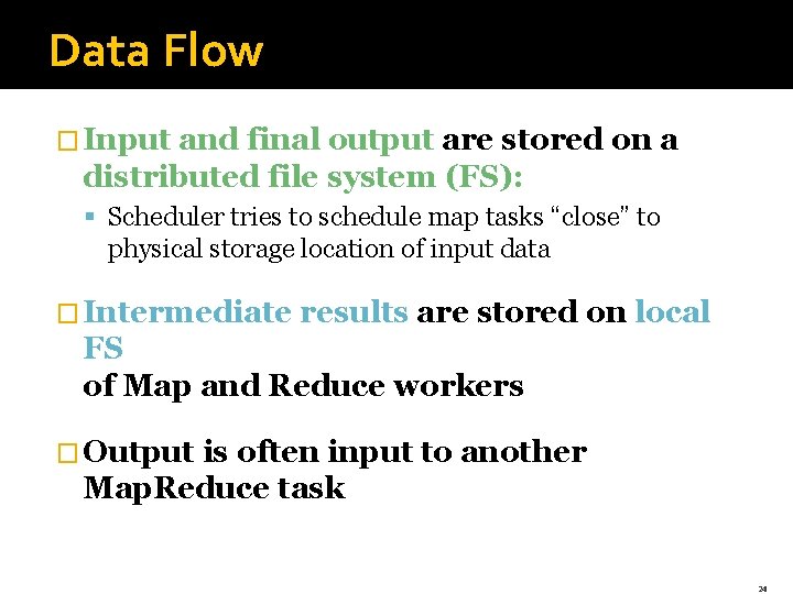 Data Flow � Input and final output are stored on a distributed file system