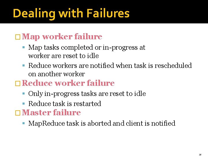 Dealing with Failures � Map worker failure § Map tasks completed or in-progress at