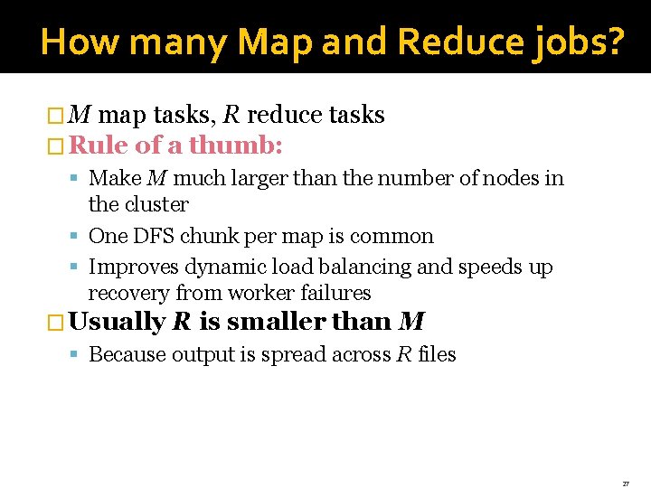 How many Map and Reduce jobs? � M map tasks, R reduce tasks �