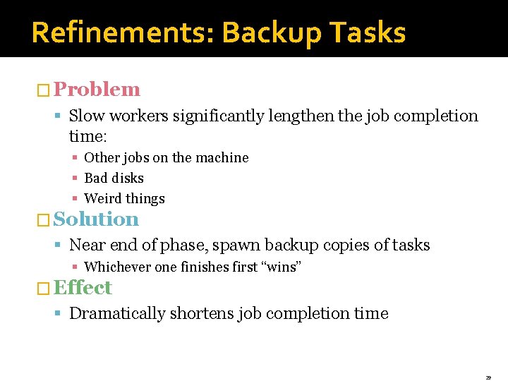 Refinements: Backup Tasks � Problem § Slow workers significantly lengthen the job completion time: