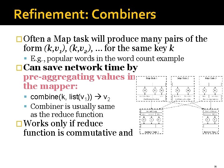 Refinement: Combiners � Often a Map task will produce many pairs of the form