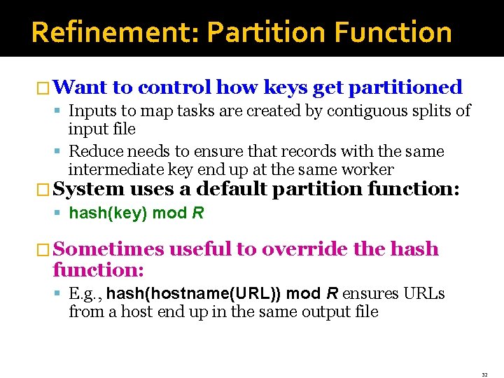 Refinement: Partition Function � Want to control how keys get partitioned § Inputs to