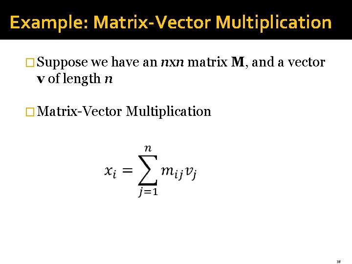 Example: Matrix-Vector Multiplication � Suppose we have an nxn matrix M, and a vector