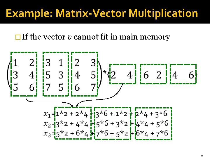 Example: Matrix-Vector Multiplication � If the vector v cannot fit in main memory 38