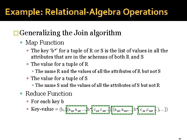 Example: Relational-Algebra Operations � Generalizing the Join algorithm § Map Function § The key