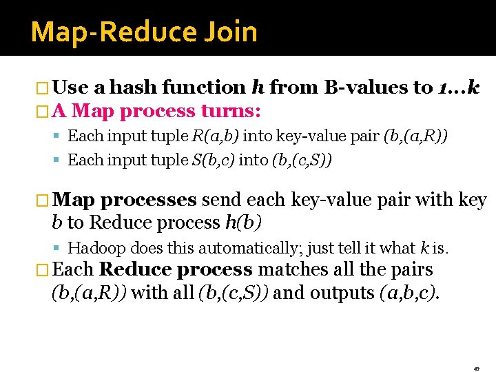 Map-Reduce Join � Use a hash function h � A Map process turns: from