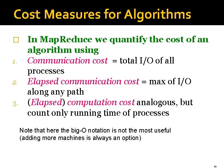 Cost Measures for Algorithms � 1. 2. 3. In Map. Reduce we quantify the