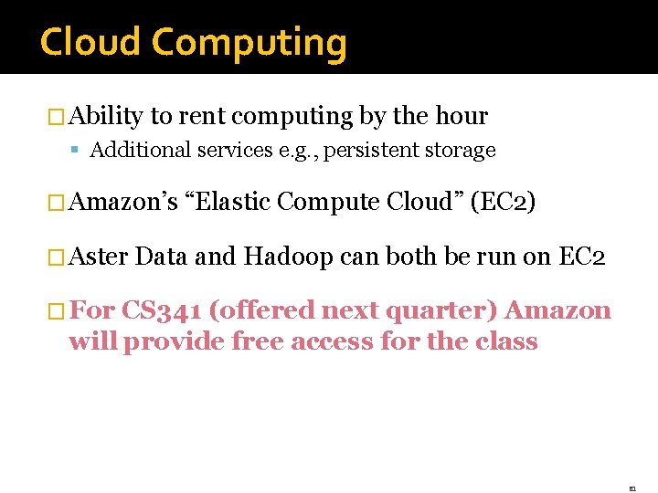 Cloud Computing � Ability to rent computing by the hour § Additional services e.