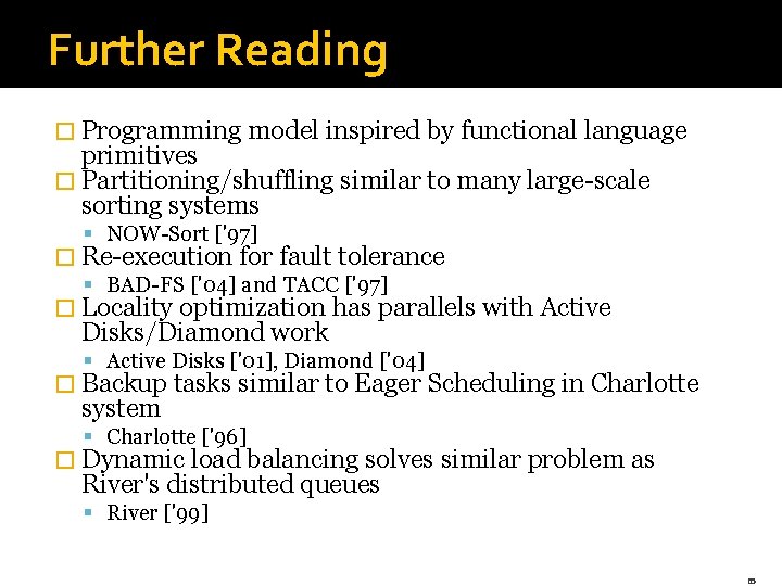 Further Reading � Programming model inspired by functional language primitives � Partitioning/shuffling similar to