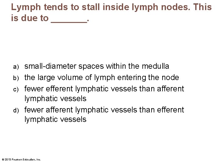 Lymph tends to stall inside lymph nodes. This is due to _______. small-diameter spaces