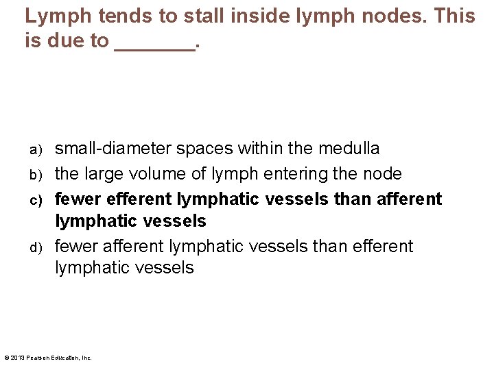 Lymph tends to stall inside lymph nodes. This is due to _______. small-diameter spaces