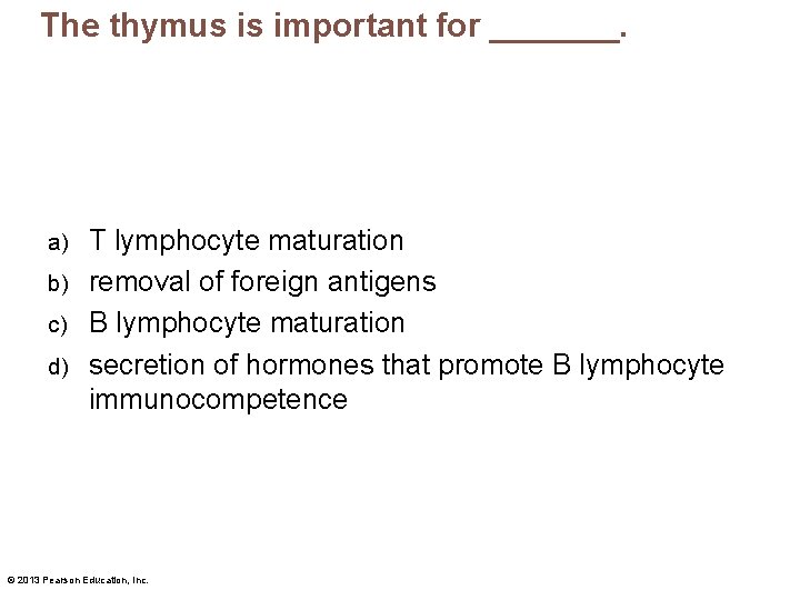 The thymus is important for _______. T lymphocyte maturation b) removal of foreign antigens