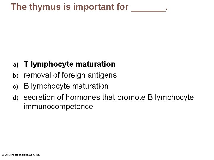 The thymus is important for _______. T lymphocyte maturation b) removal of foreign antigens