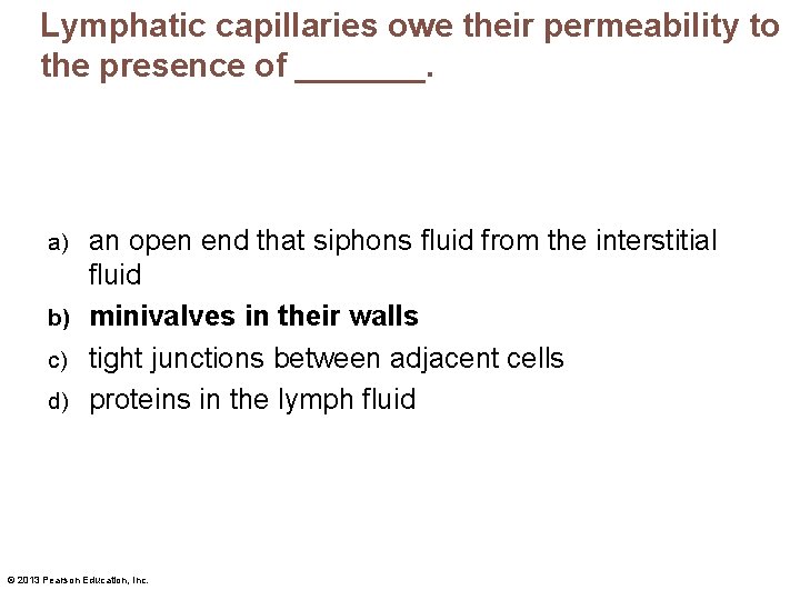 Lymphatic capillaries owe their permeability to the presence of _______. an open end that