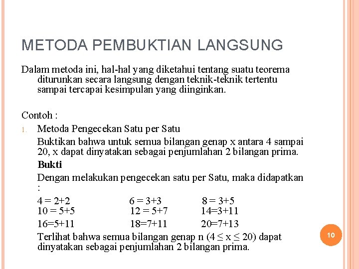 METODA PEMBUKTIAN LANGSUNG Dalam metoda ini, hal-hal yang diketahui tentang suatu teorema diturunkan secara