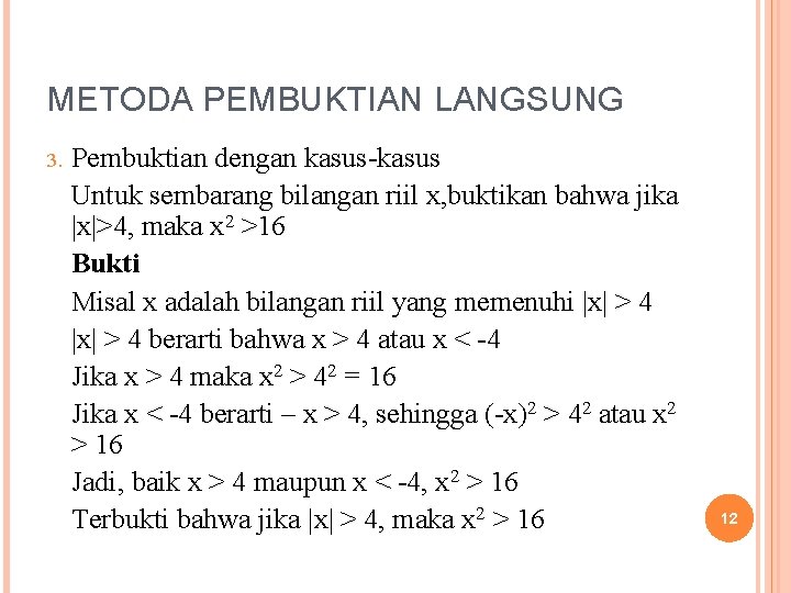 METODA PEMBUKTIAN LANGSUNG 3. Pembuktian dengan kasus-kasus Untuk sembarang bilangan riil x, buktikan bahwa