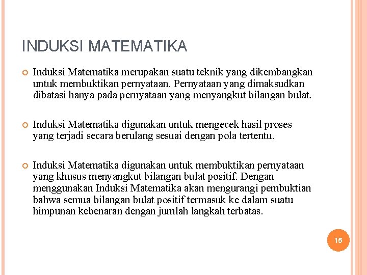 INDUKSI MATEMATIKA Induksi Matematika merupakan suatu teknik yang dikembangkan untuk membuktikan pernyataan. Pernyataan yang