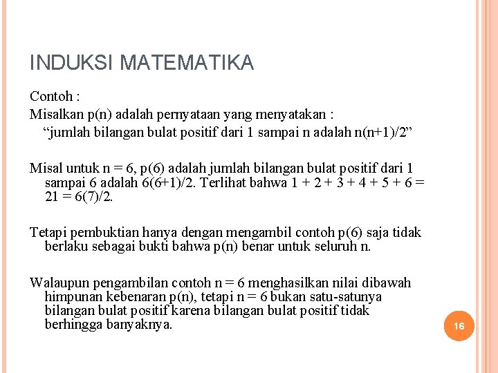 INDUKSI MATEMATIKA Contoh : Misalkan p(n) adalah pernyataan yang menyatakan : “jumlah bilangan bulat